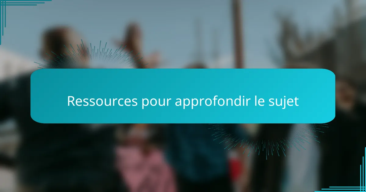Ressources pour approfondir le sujet