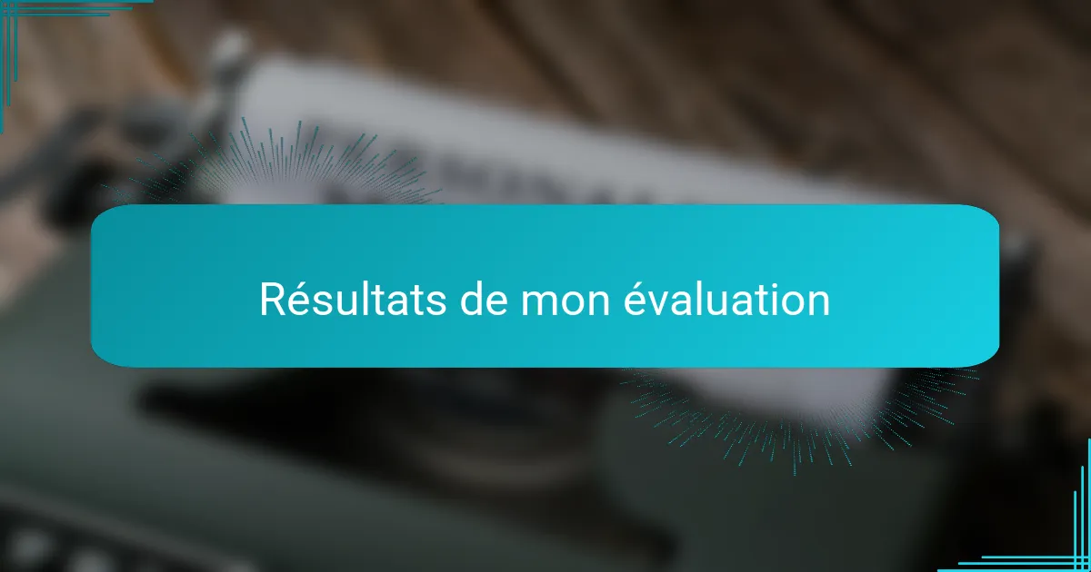 Résultats de mon évaluation