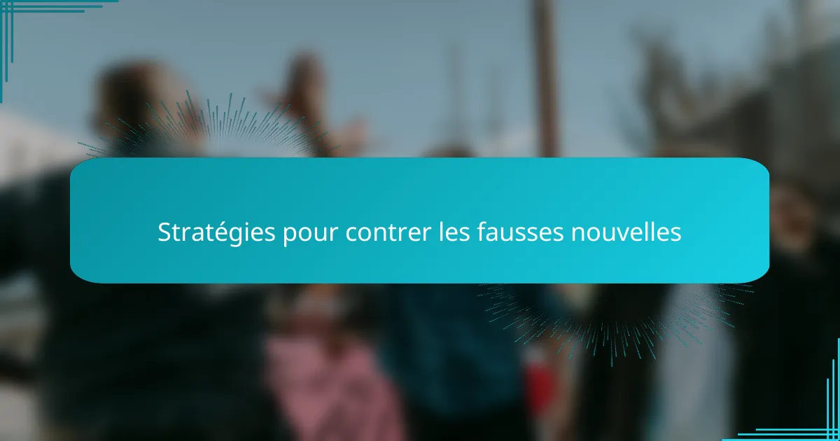 Stratégies pour contrer les fausses nouvelles