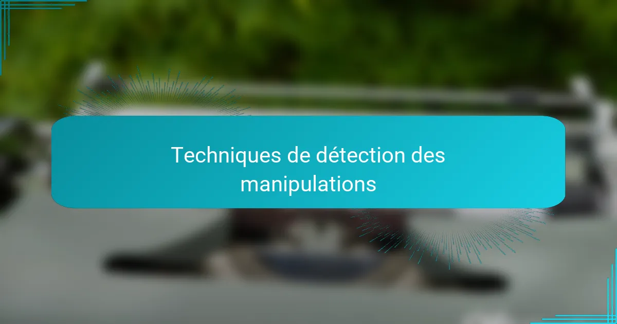 Techniques de détection des manipulations