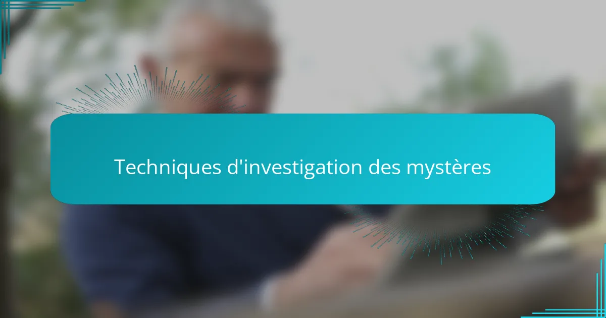 Techniques d'investigation des mystères