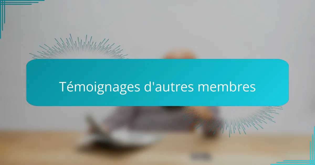 Témoignages d'autres membres